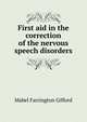 First aid in the correction of the nervous speech disorders, Mabel Farrington Gifford 