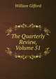 The Quarterly Review, Volume 51, William Gifford 