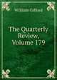 The Quarterly Review, Volume 179, William Gifford 