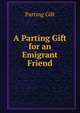 A Parting Gift for an Emigrant Friend, Parting Gift 
