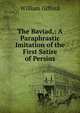 The Baviad,: A Paraphrastic Imitation of the First Satire of Persius, William Gifford 
