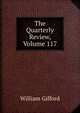 The Quarterly Review, Volume 117, William Gifford 