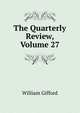 The Quarterly Review, Volume 27, William Gifford 