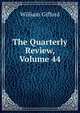 The Quarterly Review, Volume 44, William Gifford 