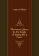 Thornton Abbey, in the Reign of Richard Ii. a Poem, James Giffard 