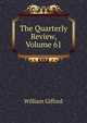The Quarterly Review, Volume 61, William Gifford 