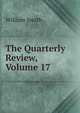 The Quarterly Review, Volume 17, Smith, William, Sir, 1813-1893 
