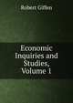 Economic Inquiries and Studies, Volume 1, Robert Giffen 