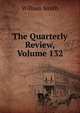 The Quarterly Review, Volume 132, Smith, William, Sir, 1813-1893 