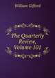 The Quarterly Review, Volume 101, William Gifford 