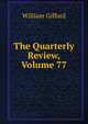 The Quarterly Review, Volume 77, William Gifford 