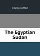 The Egyptian Sudan, J Kelly Giffen 