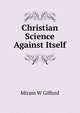 Christian Science Against Itself, Miram W. Gifford 