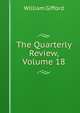 The Quarterly Review, Volume 18, William Gifford 