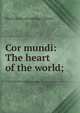 Cor mundi: The heart of the world;, Nicola [from old catalog] Gigliotti 