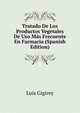 Tratado De Los Productos Vegetales De Uso Mas Frecuente En Farmacia (Spanish Edition), Luis Gigirey 