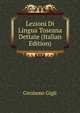Lezioni Di Lingua Toseana Dettate (Italian Edition), Girolamo Gigli 