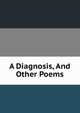 A Diagnosis, And Other Poems, 