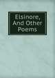Elsinore, And Other Poems, 