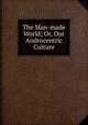 The Man-made World; Or, Our Androcentric Culture, 