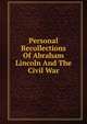Personal Recollections Of Abraham Lincoln And The Civil War, 
