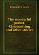 The wonderful pocket, Chestnutting and other stories, Chauncey Giles 