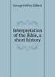 Interpretation of the Bible, a short history, George Holley Gilbert 