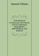 Contributions to literature; descriptive, critical, humorous, biographical, philosophical, and poetical, Samuel Gilman 