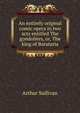 An entirely original comic opera in two acts entitled The gondoliers, or, The king of Barataria, Sullivan, Arthur Sir 