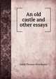 An old castle and other essays, Caleb Thomas Winchester 