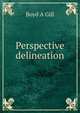 Perspective delineation, Boyd A Gill 