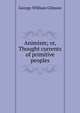 Animism; or, Thought currents of primitive peoples, George William Gilmore 