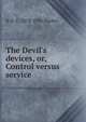 The Devil's devices, or, Control versus service, H D. C. 1878-1951 Pepler 