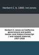 Herbert C. Jones on California government and public issues: oral history transcript / and related material, 1957-1958, Herbert C. b. 1880. ive Jones 