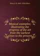 Musical examples; illustrating the progress of the art from the earliest times to the present, Henry F. B. 1868-1928 Gilbert 