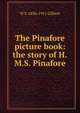 The Pinafore picture book: the story of H.M.S. Pinafore, W S. 1836-1911 Gilbert 