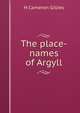 The place-names of Argyll, H Cameron Gillies 