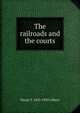 The railroads and the courts, Hiram T. 1850-1939 Gilbert 