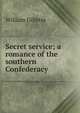 Secret service; a romance of the southern Confederacy, William Gillette 