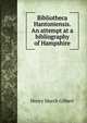 Bibliotheca Hantoniensis. An attempt at a bibliography of Hampshire, Henry March Gilbert 