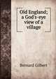 Old England; a God's-eye view of a village, Bernard Gilbert 