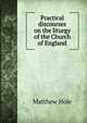 Practical discourses on the liturgy of the Church of England, Matthew Hole 