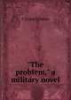 "The problem," a military novel, F Grant Gilmore 