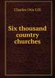 Six thousand country churches, Charles Otis Gill 