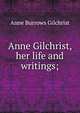 Anne Gilchrist, her life and writings;, Anne Burrows Gilchrist 