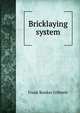 Bricklaying system, Frank Bunker Gilbreth 