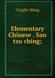 Elementary Chinese . San tzu ching;, Yinglin Wang 
