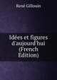 Id?es et figures d'aujourd'hui (French Edition), Rene Gillouin 