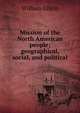Mission of the North American people; geographical, social, and political, William Gilpin 