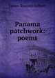 Panama patchwork: poems, James Stanley Gilbert 